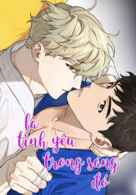 LÀ TÌNH YÊU TRONG SÁNG ĐÓ!